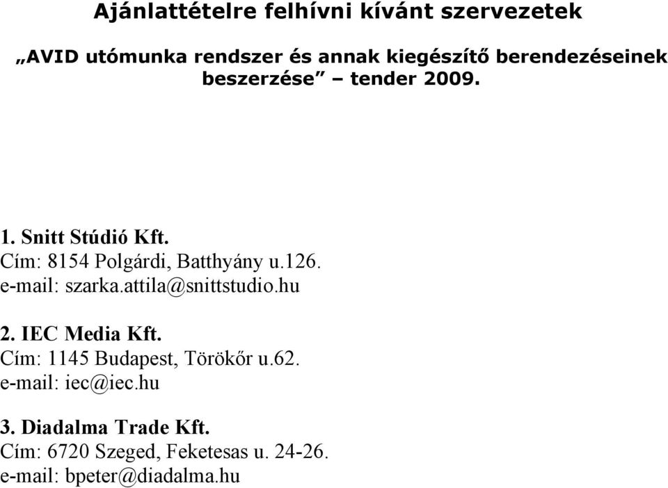 126. e-mail: szarka.attila@snittstudio.hu 2. IEC Media Kft. Cím: 1145 Budapest, Törökőr u.62.