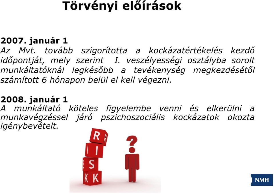 veszélyességi osztályba sorolt munkáltatóknál legkésőbb a tevékenység megkezdésétől számított