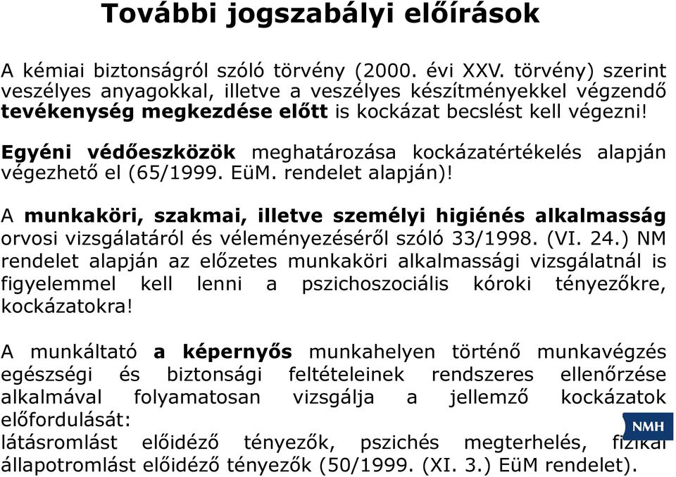 Egyéni védőeszközök meghatározása kockázatértékelés alapján végezhető el (65/1999. EüM. rendelet alapján)!