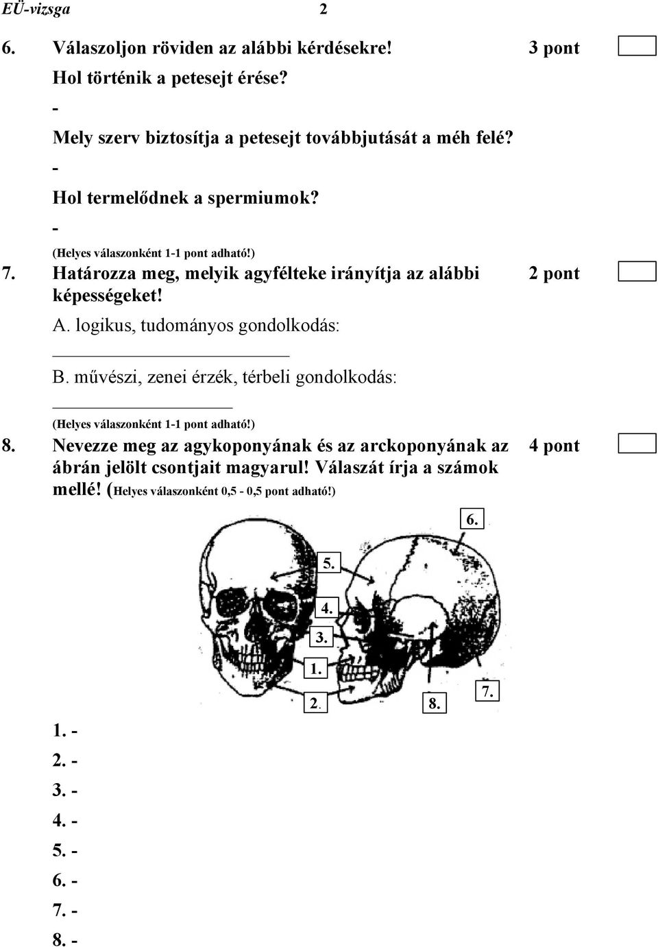 logikus, tudományos gondolkodás: B. művészi, zenei érzék, térbeli gondolkodás: (Helyes válaszonként 11 pont adható!) 8.