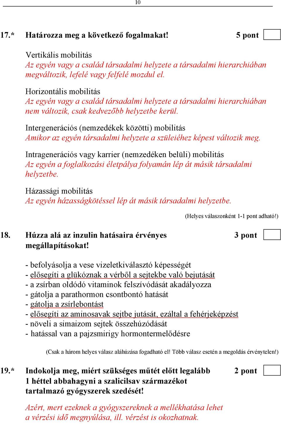 Intergenerációs (nemzedékek közötti) mobilitás Amikor az egyén társadalmi helyzete a szüleiéhez képest változik meg.