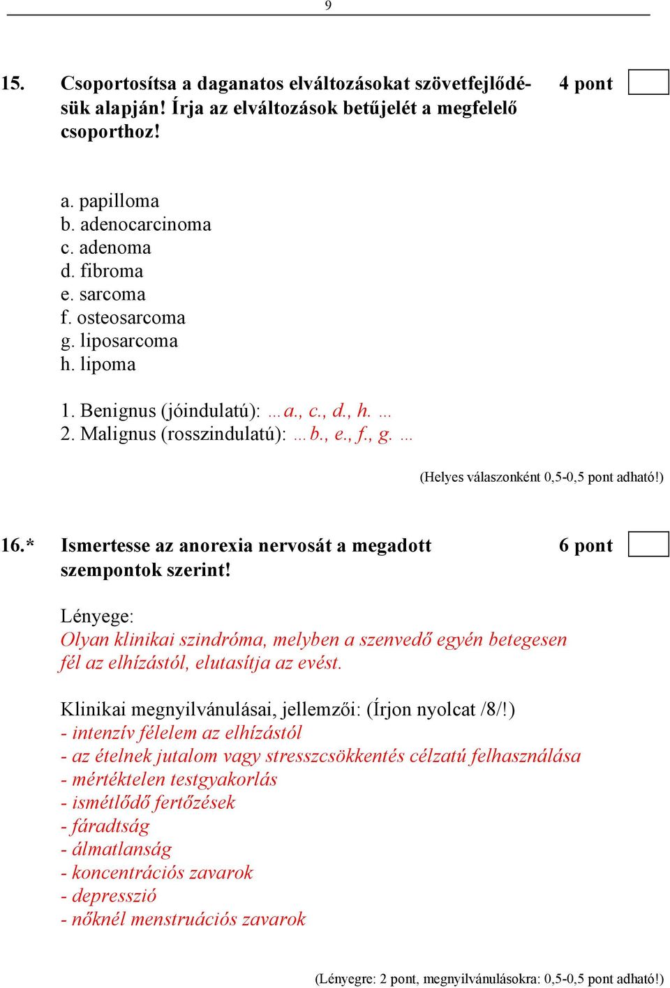 * Ismertesse az anorexia nervosát a megadott 6 pont szempontok szerint! Lényege: Olyan klinikai szindróma, melyben a szenvedı egyén betegesen fél az elhízástól, elutasítja az evést.