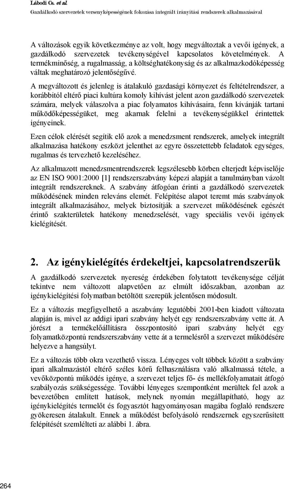 szervezetek tevékenységével kapcsolatos követelmények. A termékminőség, a rugalmasság, a költséghatékonyság és az alkalmazkodóképesség váltak meghatározó jelentőségűvé.