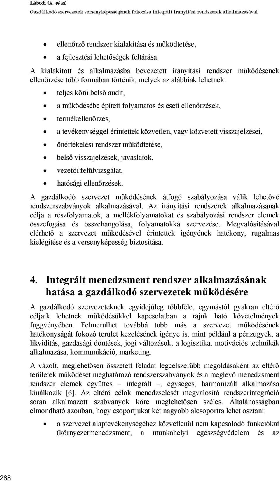 eseti ellenőrzések, termékellenőrzés, a tevékenységgel érintettek közvetlen, vagy közvetett visszajelzései, önértékelési rendszer működtetése, belső visszajelzések, javaslatok, vezetői