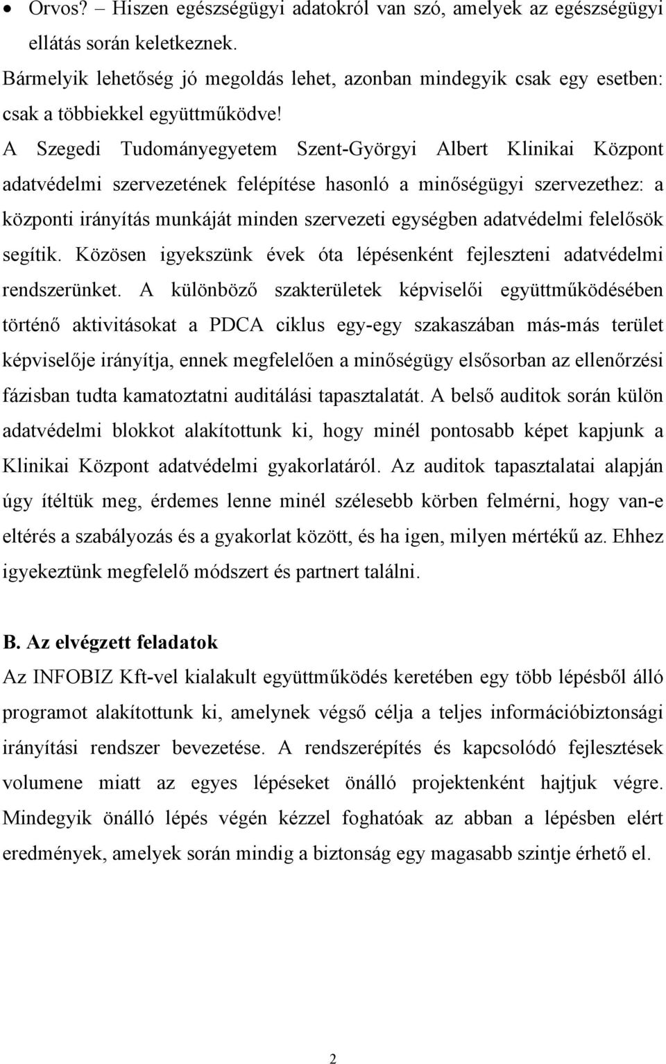 A Szegedi Tudományegyetem Szent-Györgyi Albert Klinikai Központ adatvédelmi szervezetének felépítése hasonló a minőségügyi szervezethez: a központi irányítás munkáját minden szervezeti egységben