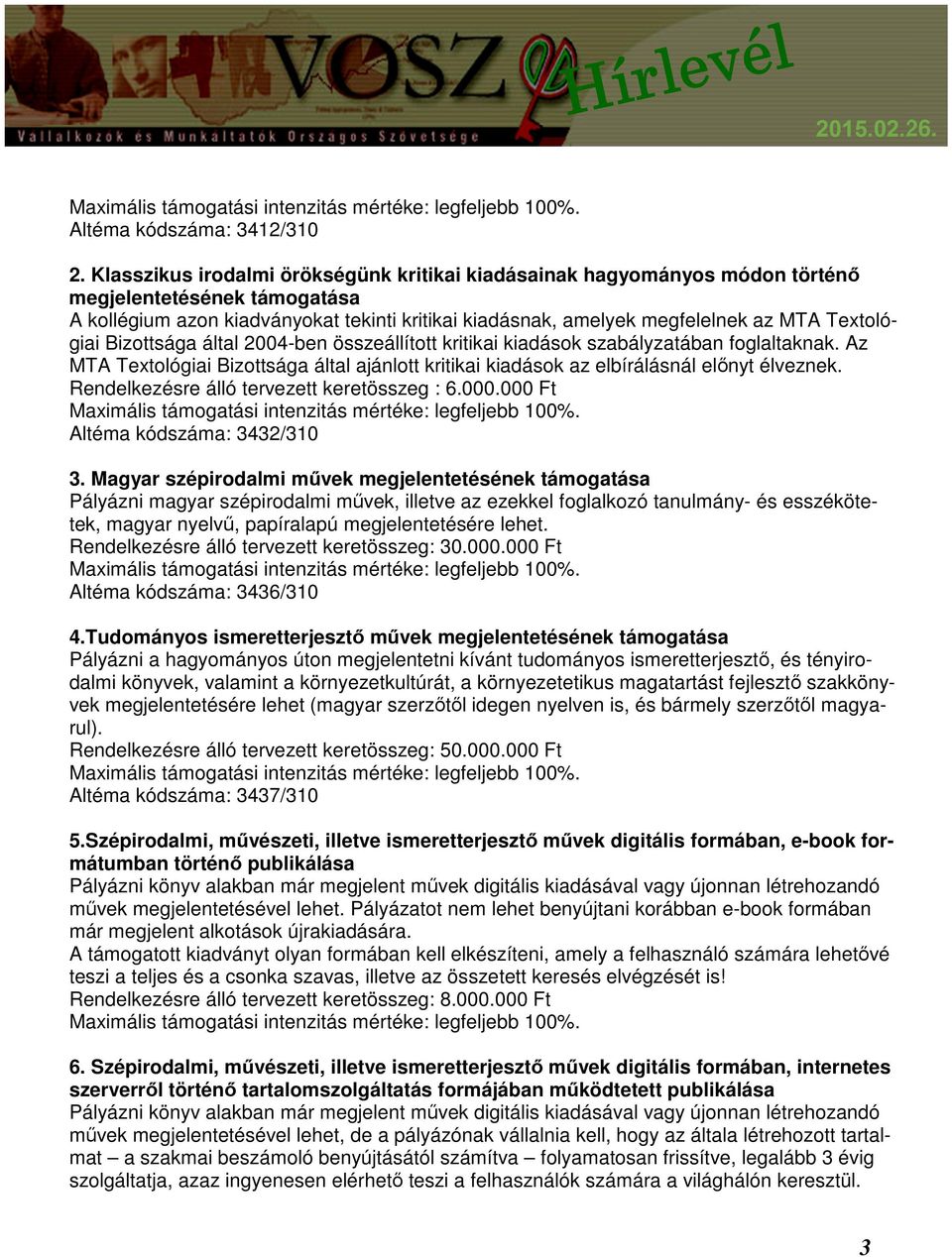 Textológiai Bizottsága által 2004-ben összeállított kritikai kiadások szabályzatában foglaltaknak. Az MTA Textológiai Bizottsága által ajánlott kritikai kiadások az elbírálásnál előnyt élveznek.