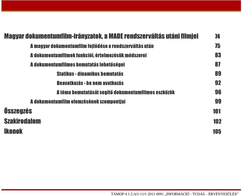 lehetőségei 87 Statikus - dinamikus bemutatás 89 Beavatkozás - be nem avatkozás 92 A téma bemutatását segítő