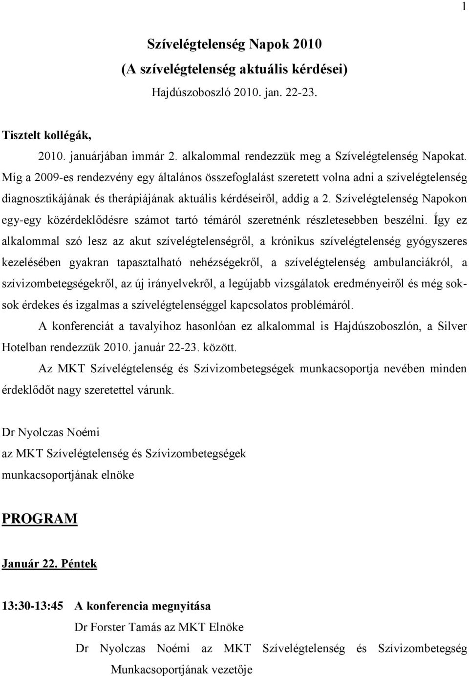 Szívelégtelenség Napokon egy-egy közérdeklődésre számot tartó témáról szeretnénk részletesebben beszélni.