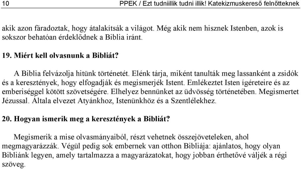 Elénk tárja, miként tanulták meg lassanként a zsidók és a keresztények, hogy elfogadják és megismerjék Istent. Emlékeztet Isten ígéreteire és az emberiséggel kötött szövetségére.