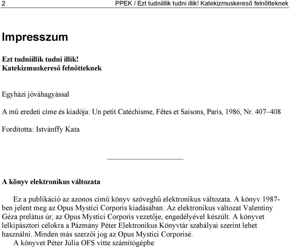 407 408 Fordította: Istvánffy Kata A könyv elektronikus változata Ez a publikáció az azonos című könyv szöveghű elektronikus változata.