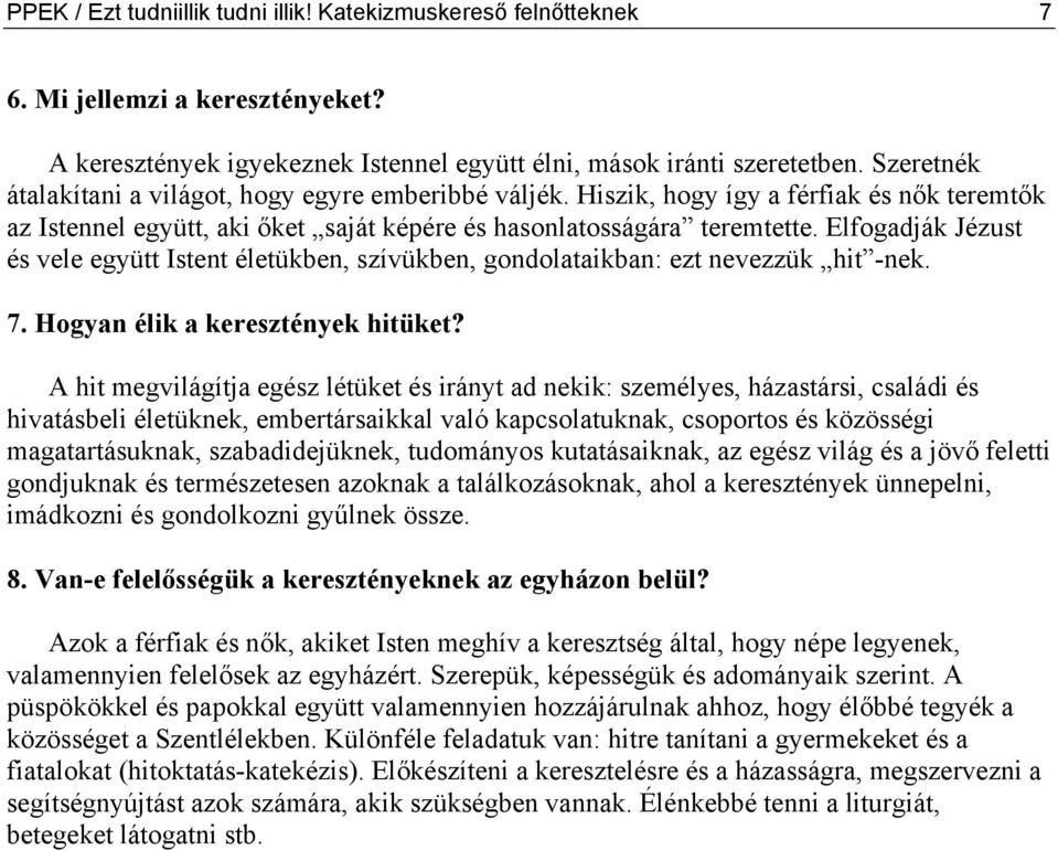 Elfogadják Jézust és vele együtt Istent életükben, szívükben, gondolataikban: ezt nevezzük hit -nek. 7. Hogyan élik a keresztények hitüket?