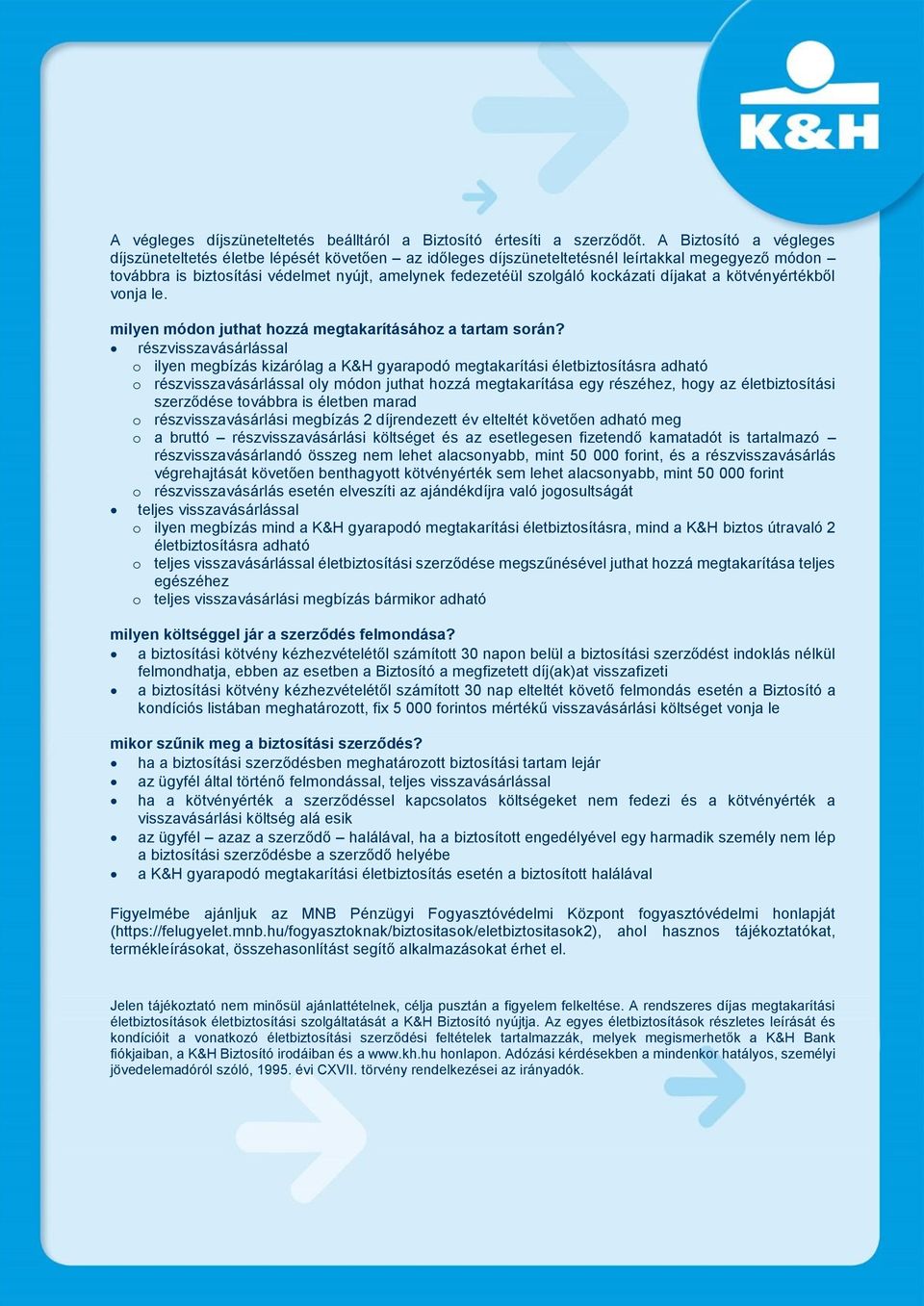 kockázati díjakat a kötvényértékből vonja le. milyen módon juthat hozzá megtakarításához a tartam során?