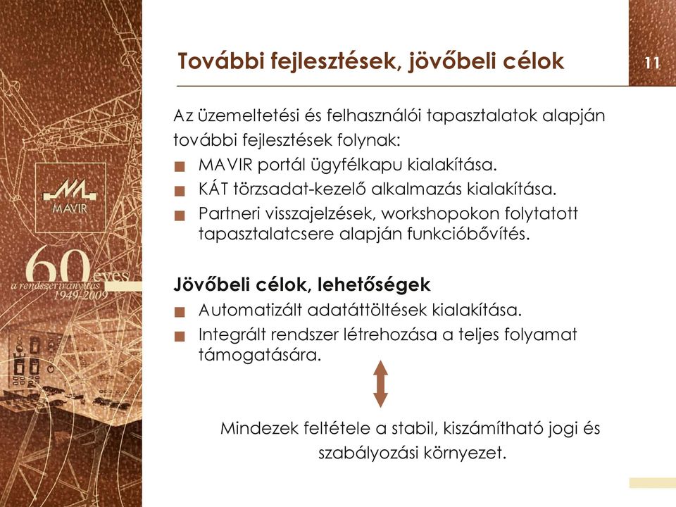 Partneri visszajelzések, workshopokon folytatott tapasztalatcsere alapján funkcióbővítés.