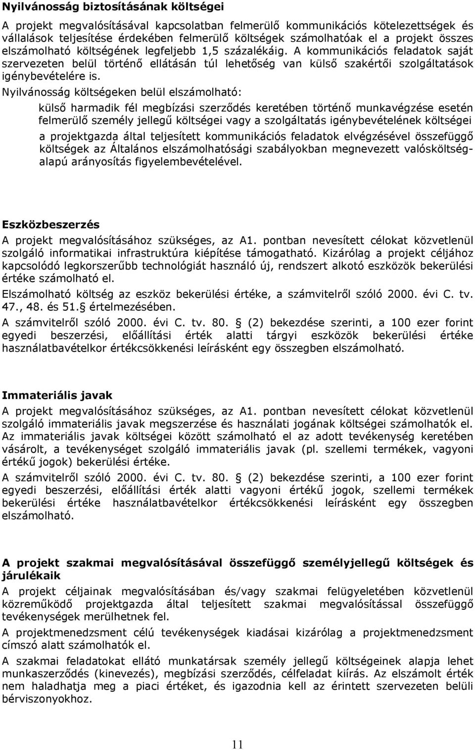 Nyilvánosság költségeken belül elszámolható: külső harmadik fél megbízási szerződés keretében történő munkavégzése esetén felmerülő személy jellegű költségei vagy a szolgáltatás igénybevételének