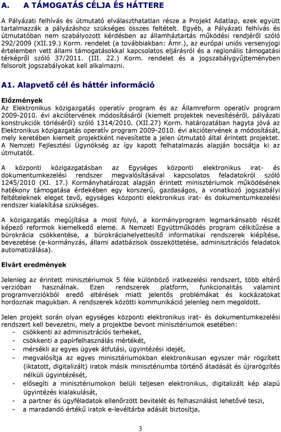 ), az európai uniós versenyjogi értelemben vett állami támogatásokkal kapcsolatos eljárásról és a regionális támogatási térképről szóló 37/2011. (III. 22.) Korm.