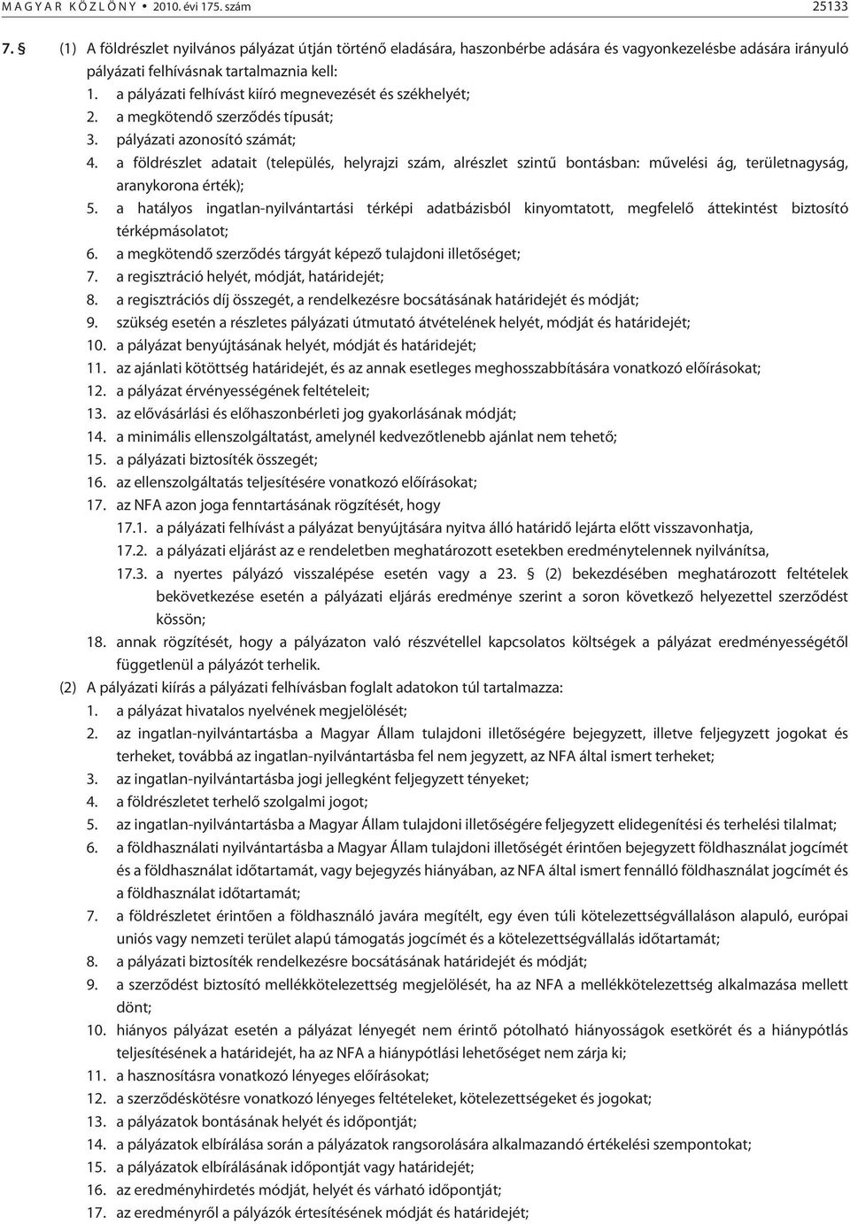 a pályázati felhívást kiíró megnevezését és székhelyét; 2. a megkötendõ szerzõdés típusát; 3. pályázati azonosító számát; 4.