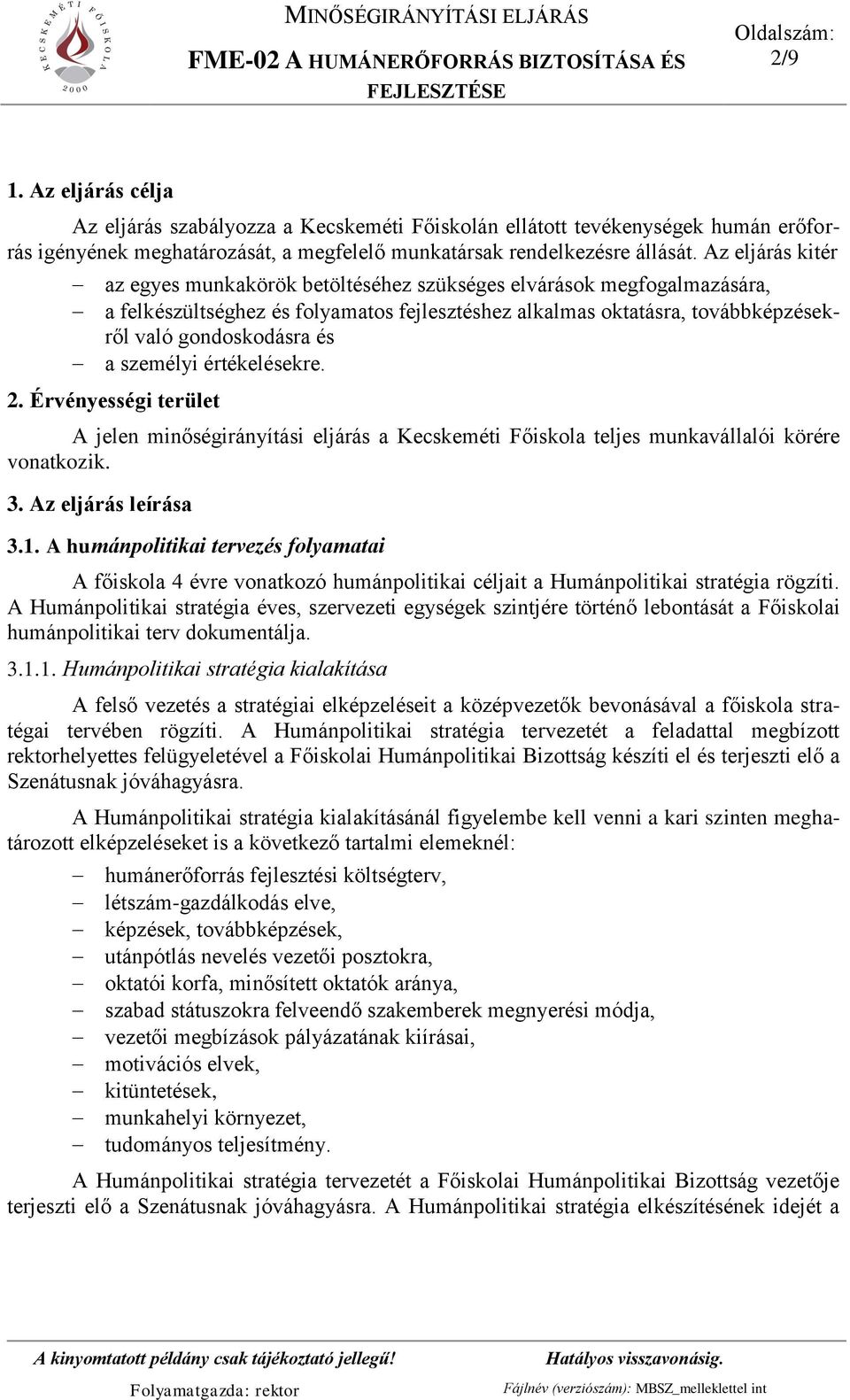 Az eljárás kitér az egyes munkakörök betöltéséhez szükséges elvárások megfogalmazására, a felkészültséghez és folyamatos fejlesztéshez alkalmas oktatásra, továbbképzésekről való gondoskodásra és a