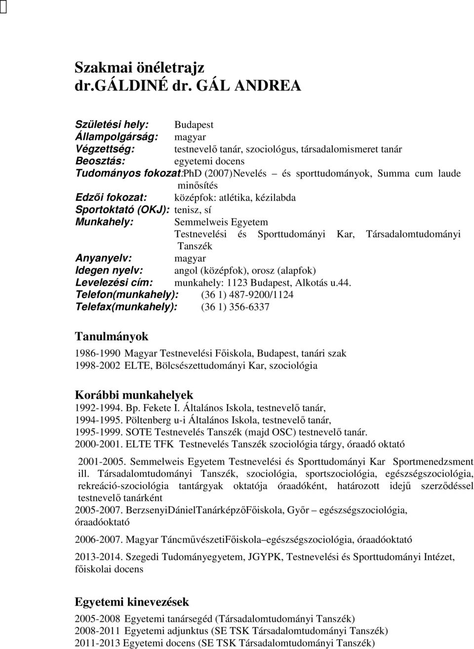 sporttudományok, Summa cum laude minősítés Edzői fokozat: középfok: atlétika, kézilabda Sportoktató (OKJ): tenisz, sí Munkahely: Semmelweis Egyetem Testnevelési és Sporttudományi Kar,