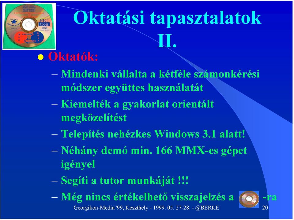 gyakorlat orientált megközelítést Telepítés nehézkes Windows 3.1 alatt! Néhány demó min.