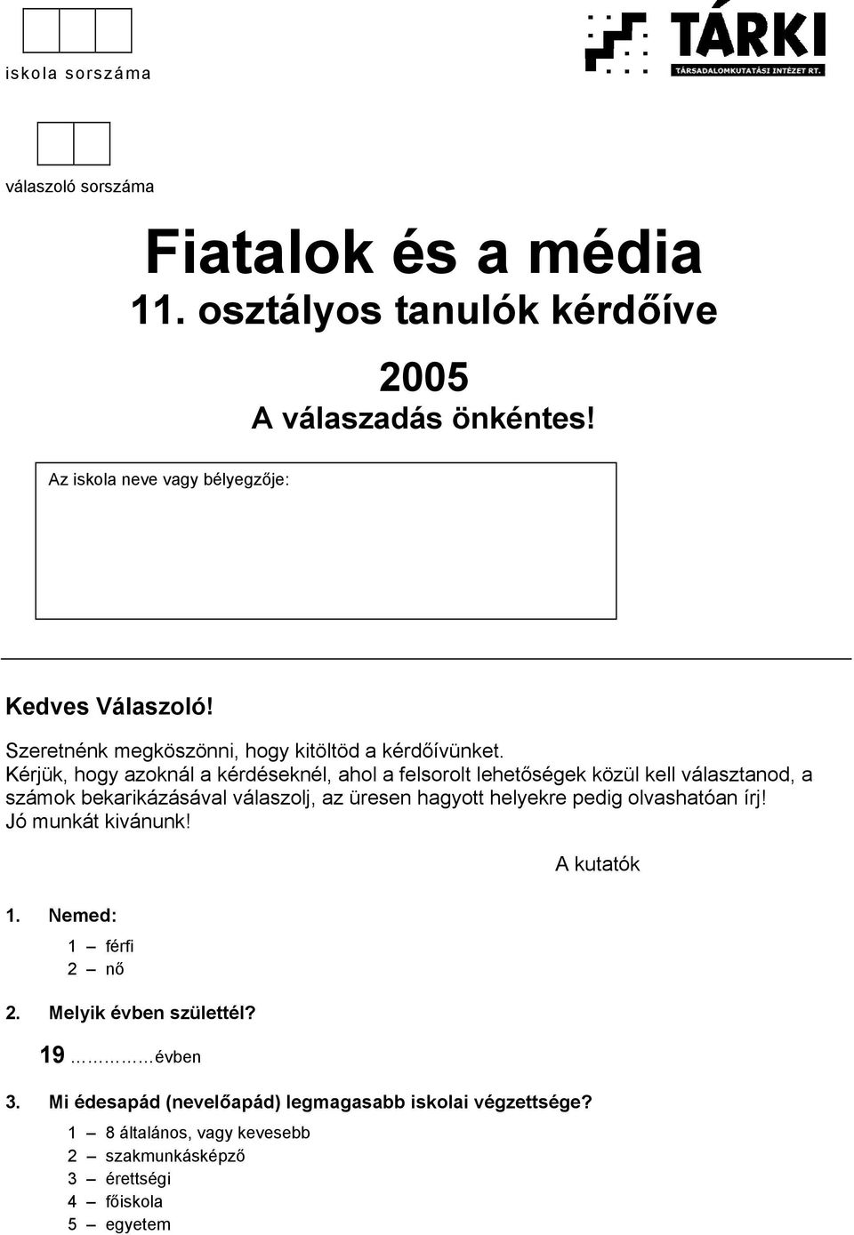 Kérjük, hogy azoknál a kérdéseknél, ahol a felsorolt lehetőségek közül kell választanod, a számok bekarikázásával válaszolj, az üresen hagyott helyekre