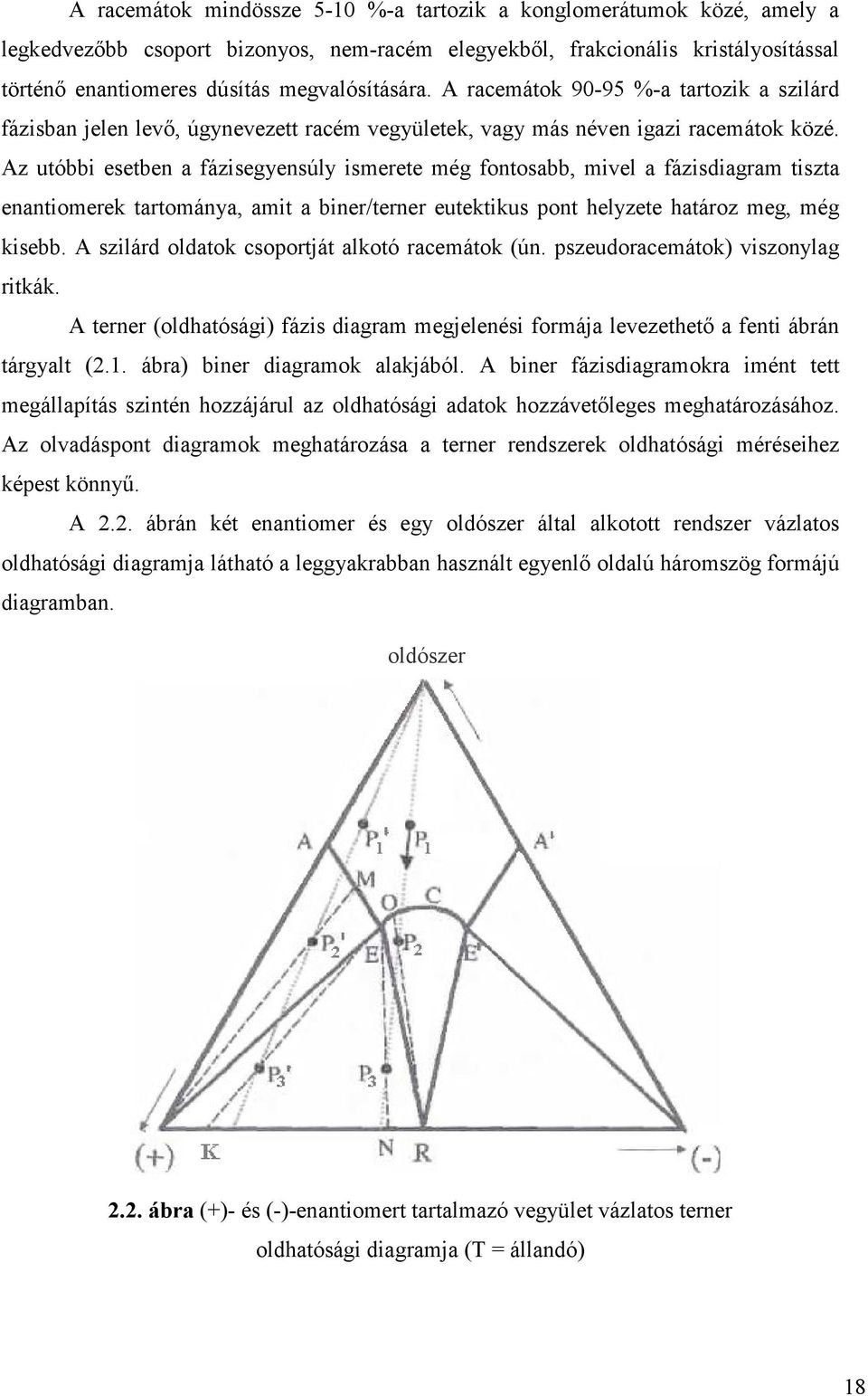 Az utóbb esetben a fázsegyensúly smerete még fontosabb, mvel a fázsdagram tszta enantomerek tartománya, amt a bner/terner eutektkus pont helyzete határoz meg, még ksebb.