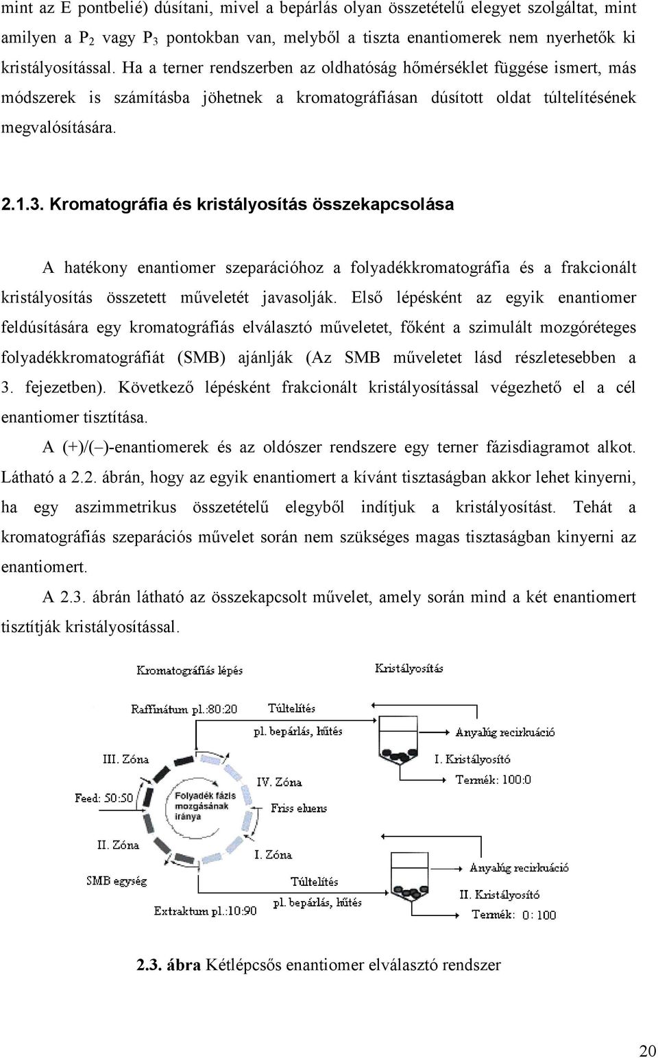 Kromatográfa és krstályosítás összekapsolása A hatékony enantomer szeparáóhoz a folyadékkromatográfa és a frakonált krstályosítás összetett műveletét javasolják.