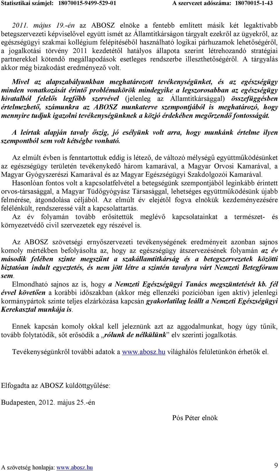 felépítéséből használható logikai párhuzamok lehetőségéről, a jogalkotási törvény 2011 kezdetétől hatályos állapota szerint létrehozandó stratégiai partnerekkel kötendő megállapodások esetleges