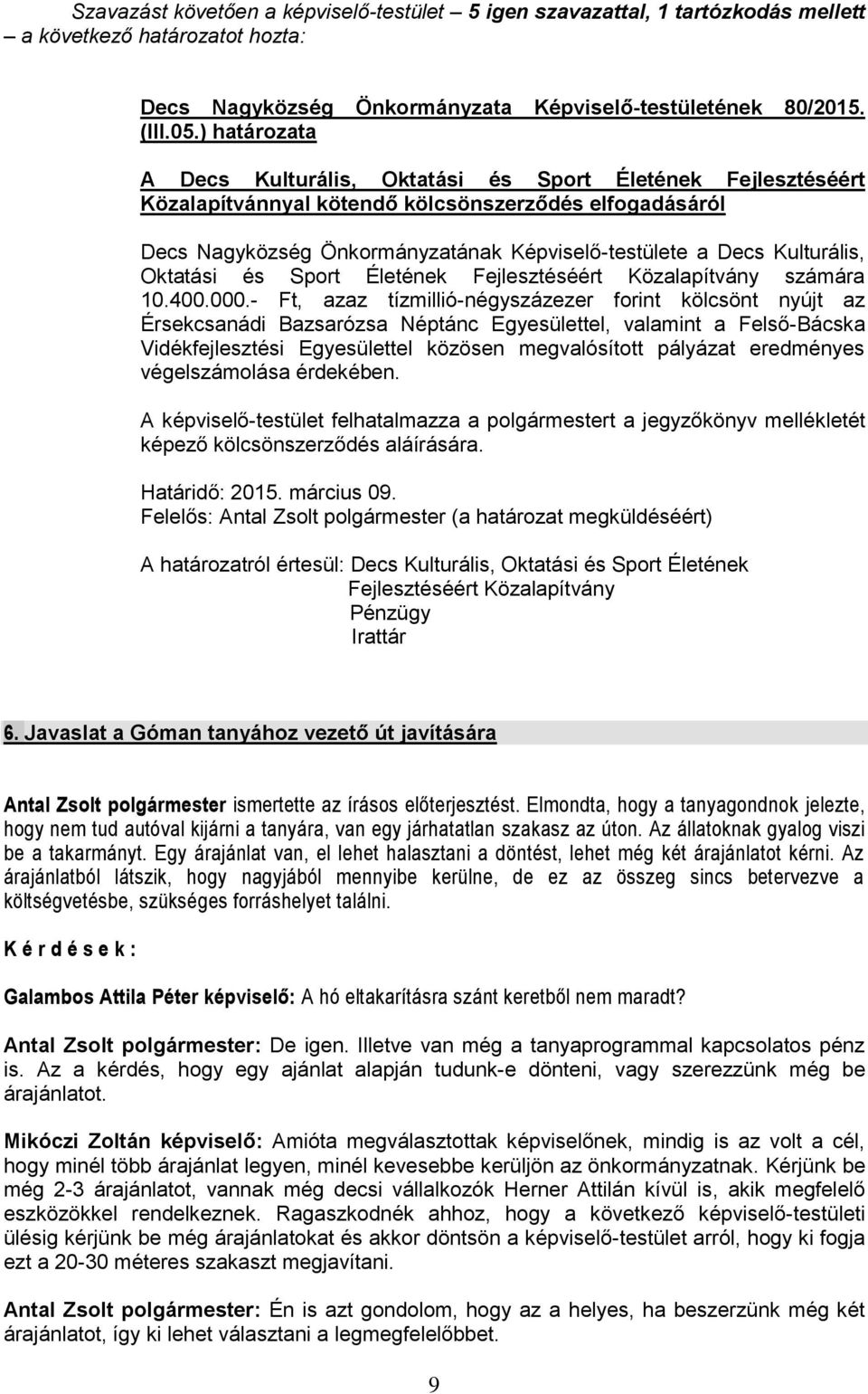 Kulturális, Oktatási és Sport Életének Fejlesztéséért Közalapítvány számára 10.400.000.