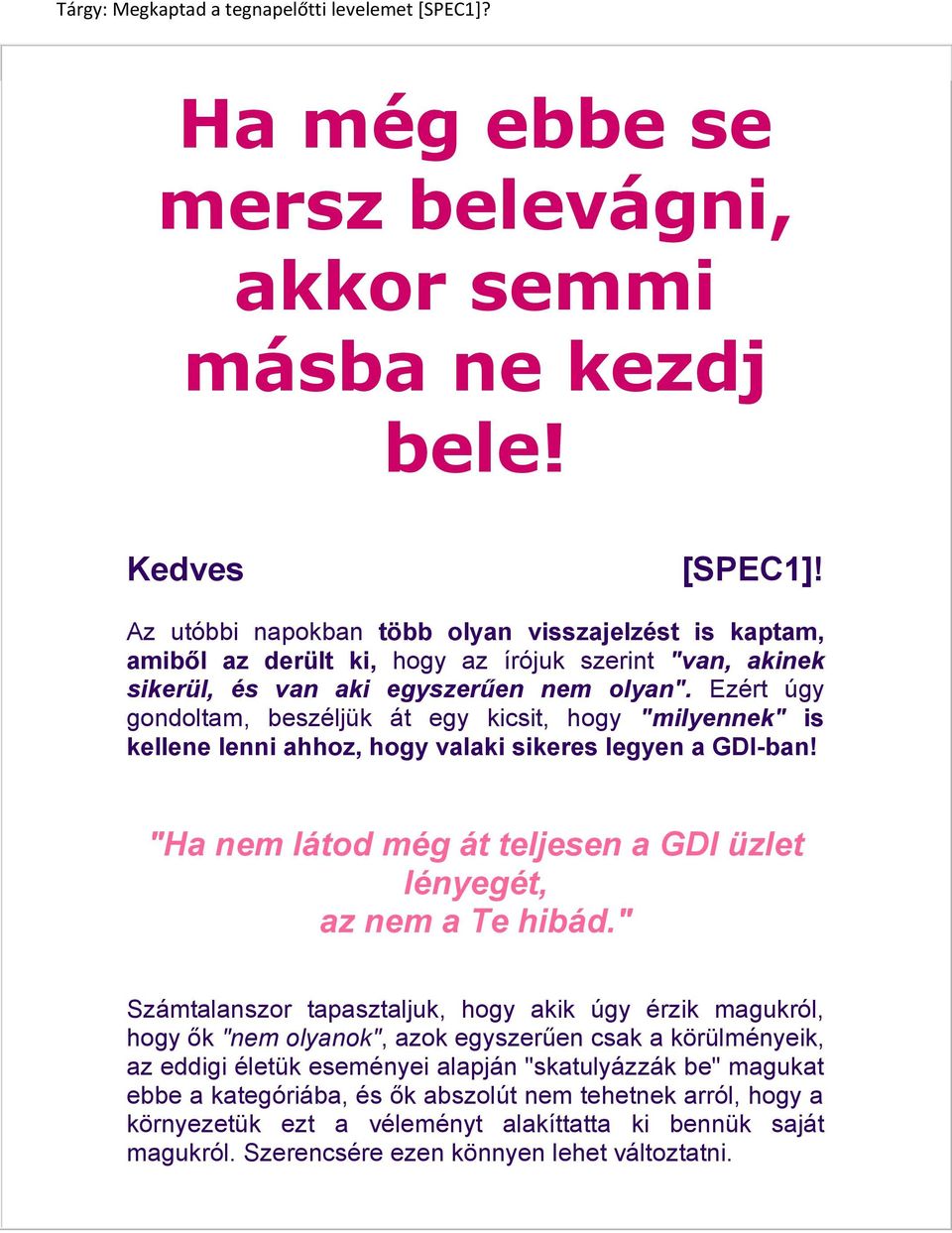 Ezért úgy gondoltam, beszéljük át egy kicsit, hogy "milyennek" is kellene lenni ahhoz, hogy valaki sikeres legyen a GDI-ban! "Ha nem látod még át teljesen a GDI üzlet lényegét, az nem a Te hibád.