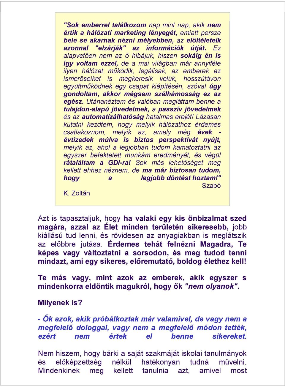 együttműködnek egy csapat kiépítésén, szóval úgy gondoltam, akkor mégsem szélhámosság ez az egész.