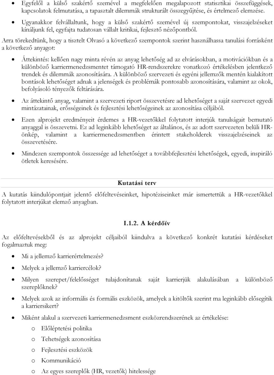 Arra törekedtünk, hogy a tisztelt Olvasó a következő szempontok szerint használhassa tanulási forrásként a következő anyagot: Áttekintés: kellően nagy minta révén az anyag lehetőség ad az