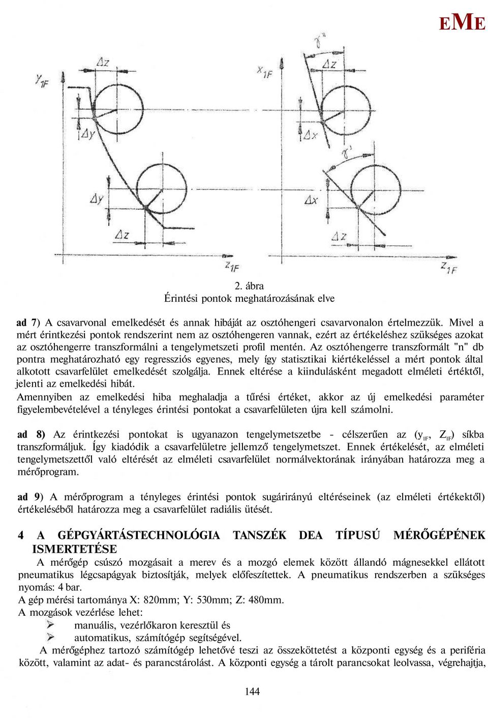 Az osztóhengerre transzformált "n" db pontra meghatározható egy regressziós egyenes, mely így statisztikai kiértékeléssel a mért pontok által alkotott csavarfelület emelkedését szolgálja.