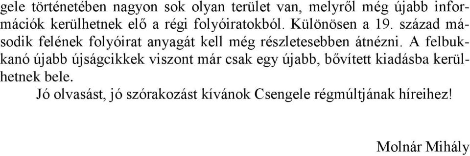 század második felének folyóirat anyagát kell még részletesebben átnézni.