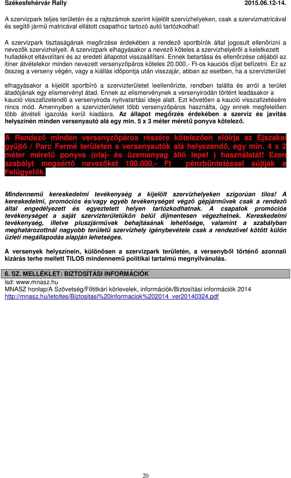 A szervizpark elhagyásakor a nevező köteles a szervizhelyéről a keletkezett hulladékot eltávolítani és az eredeti állapotot visszaállítani.