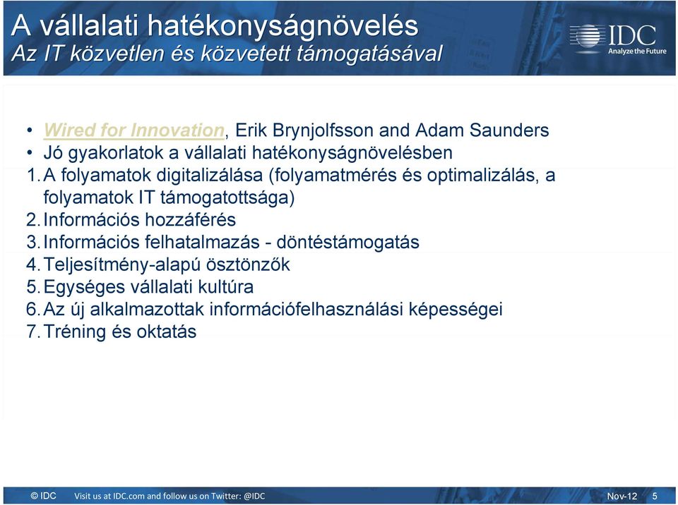 A folyamatok digitalizálása (folyamatmérés és optimalizálás, a folyamatok IT támogatottsága) 2.Információs hozzáférés 3.