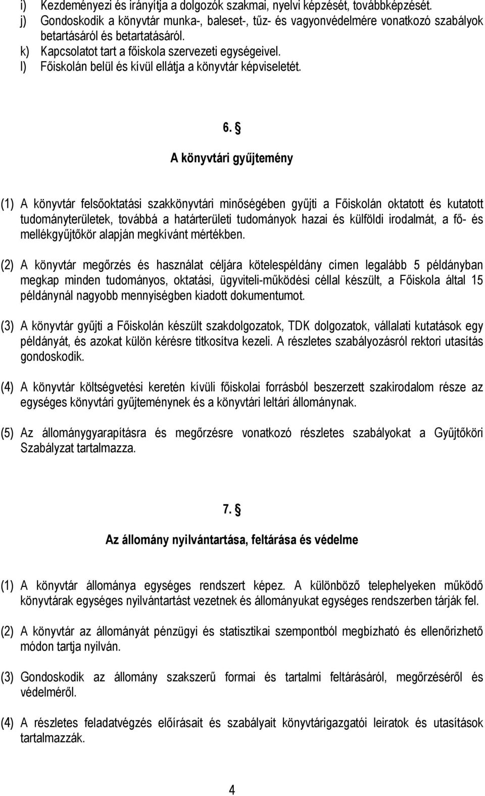 l) Főiskolán belül és kívül ellátja a könyvtár képviseletét. 6.