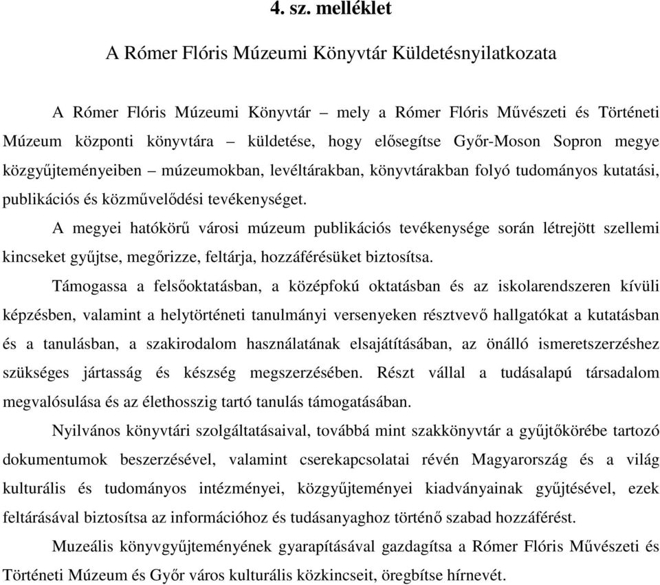 Győr-Moson Sopron megye közgyűjteményeiben múzeumokban, levéltárakban, könyvtárakban folyó tudományos kutatási, publikációs és közművelődési tevékenységet.