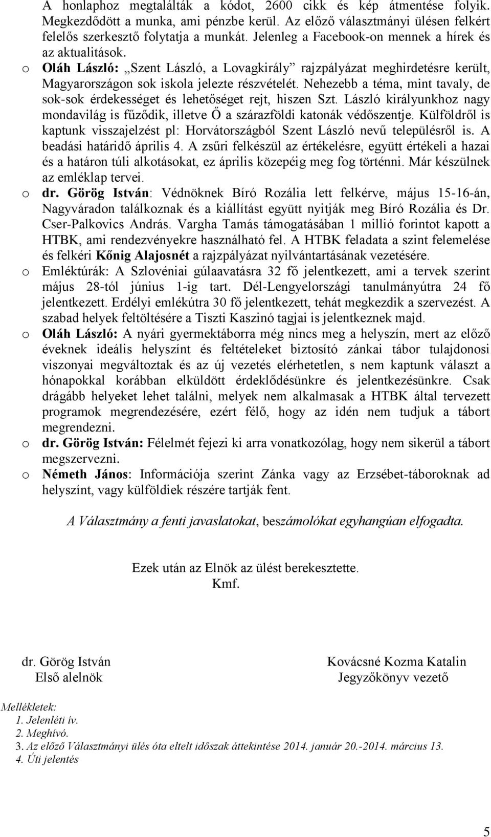 Nehezebb a téma, mint tavaly, de sok-sok érdekességet és lehetőséget rejt, hiszen Szt. László királyunkhoz nagy mondavilág is fűződik, illetve Ő a szárazföldi katonák védőszentje.