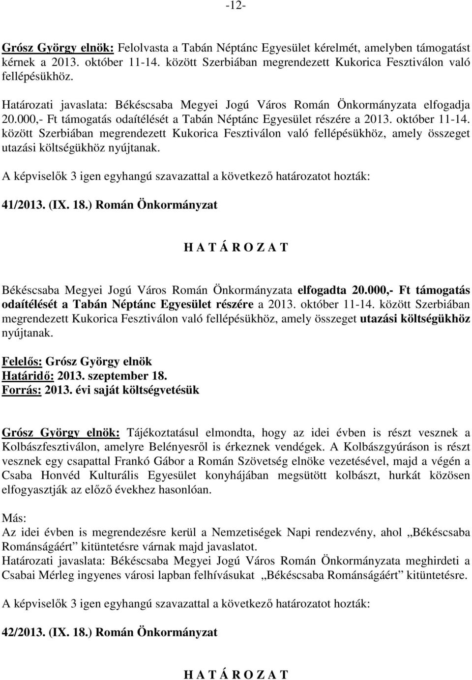 között Szerbiában megrendezett Kukorica Fesztiválon való fellépésükhöz, amely összeget utazási költségükhöz nyújtanak. 41/2013. (IX. 18.