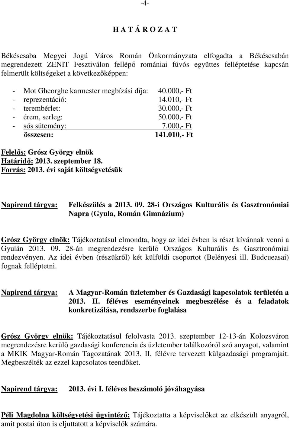 010,- Ft Forrás: 2013. évi saját költségvetésük Napirend tárgya: Felkészülés a 2013. 09.