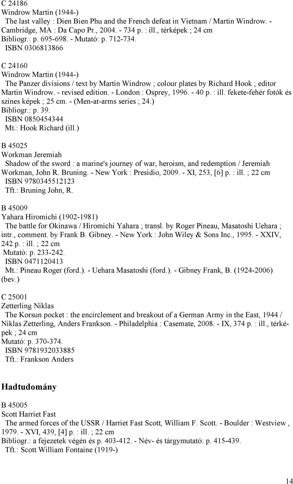 - London : Osprey, 1996. - 40 p. : ill. fekete-fehér fotók és színes képek ; 25 cm. - (Men-at-arms series ; 24.) Bibliogr.: p. 39. ISBN 0850454344 Mt.: Hook Richard (ill.