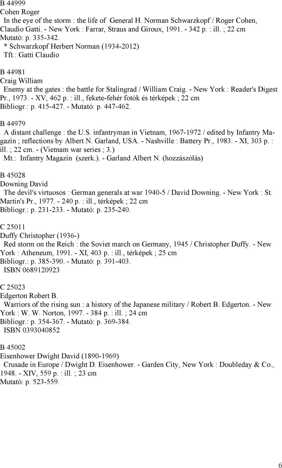 - XV, 462 p. : ill., fekete-fehér fotók és térképek ; 22 cm Bibliogr.: p. 415-427. - Mutató: p. 447-462. B 44979 A distant challenge : the U.S.