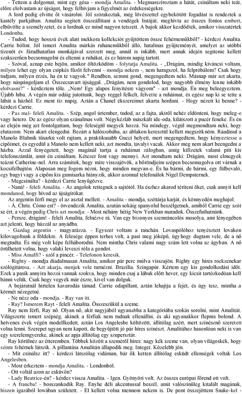 Amalita segített összeállítani a vendégek listáját, meghívta az összes fontos embert, elbűvölte a személyzetet, és a lordnak ez mind nagyon tetszett.