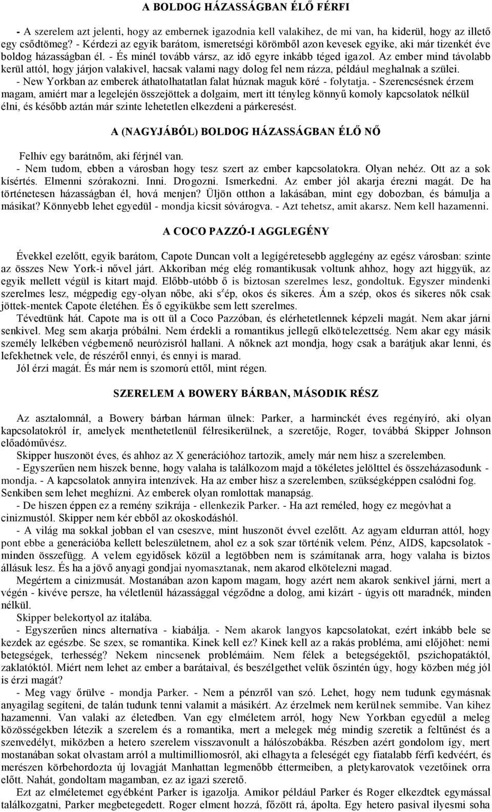 Az ember mind távolabb kerül attól, hogy járjon valakivel, hacsak valami nagy dolog fel nem rázza, például meghalnak a szülei.