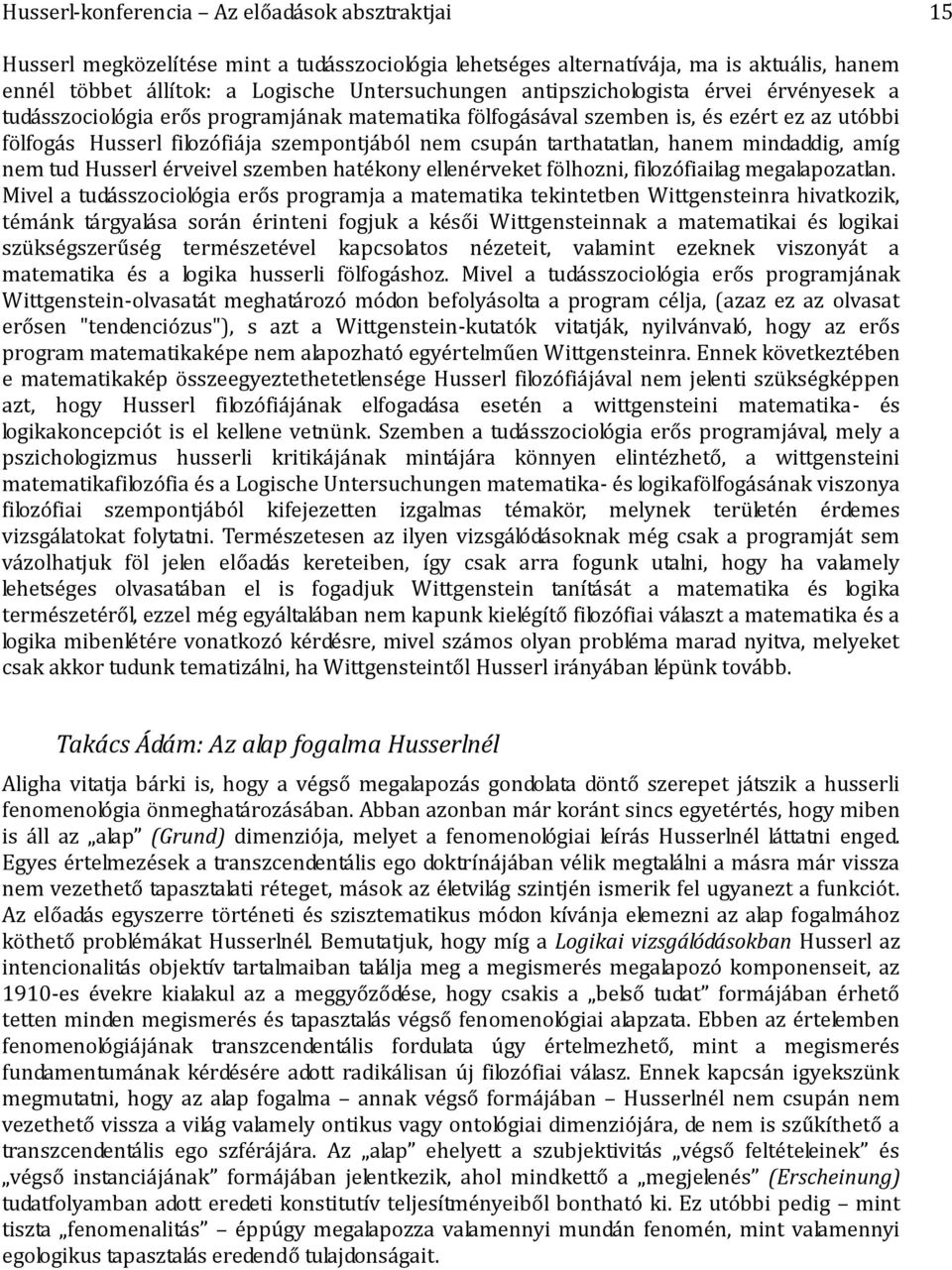 hanem mindaddig, amíg nem tud Husserl érveivel szemben hatékony ellenérveket fölhozni, filozófiailag megalapozatlan.