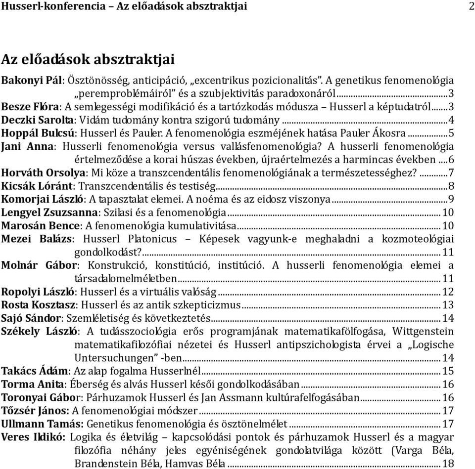 .. 3 Deczki Sarolta: Vidám tudomány kontra szigorú tudomány... 4 Hoppál Bulcsú: Husserl és Pauler. A fenomenológia eszméjének hatása Pauler Ákosra.