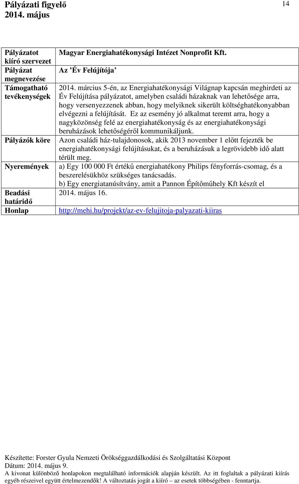 költséghatékonyabban elvégezni a felújítását. Ez az esemény jó alkalmat teremt arra, hogy a nagyközönség felé az energiahatékonyság és az energiahatékonysági beruházások lehetőségéről kommunikáljunk.