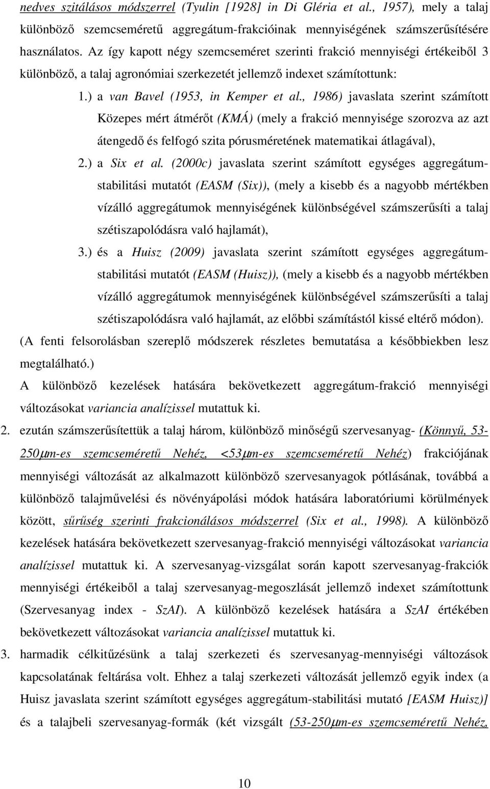 , 1986) jvslt szerint számított Közepes mért átmérőt (KMÁ) (mely frkció mennyisége szorozv z zt átengedő és felfogó szit pórusméretének mtemtiki átlgávl), 2.) Six et l.