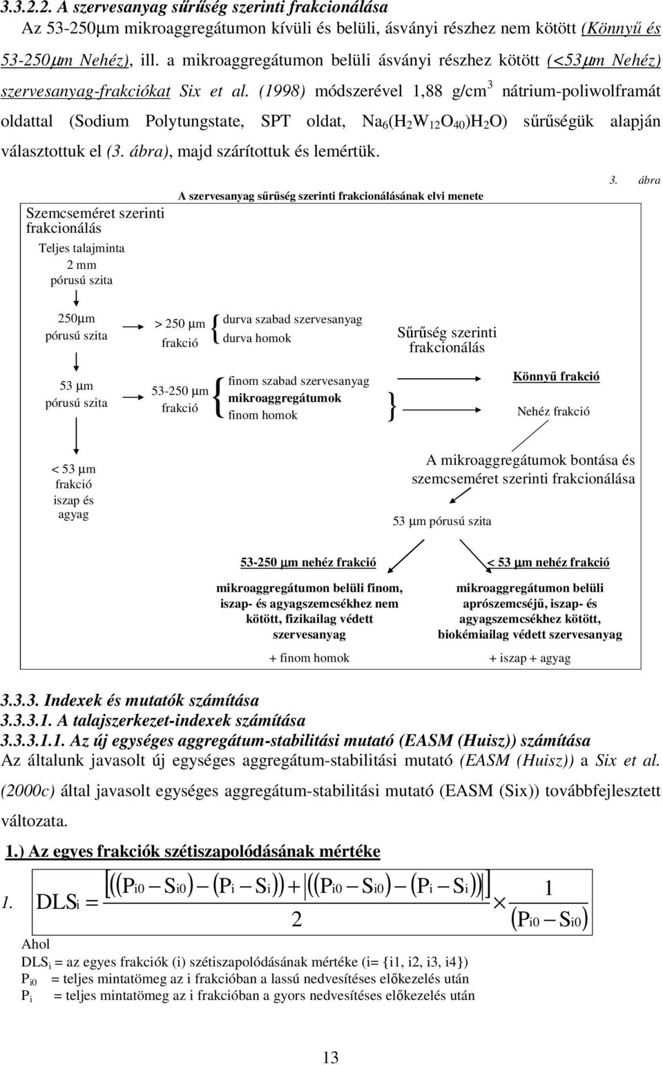 (1998) módszerével 1,88 g/cm 3 nátrium-poliwolfrmát oldttl (Sodium Polytungstte, SPT oldt, N 6 (H 2 W 12 O 40 )H 2 O) sűrűségük lpján válsztottuk el (3. ár), mjd szárítottuk és lemértük.