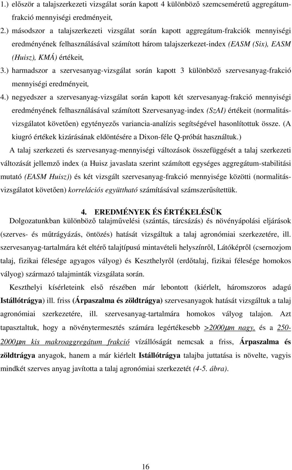 ) hrmdszor szervesnyg-vizsgált során kpott 3 különöző szervesnyg-frkció mennyiségi eredményeit, 4.